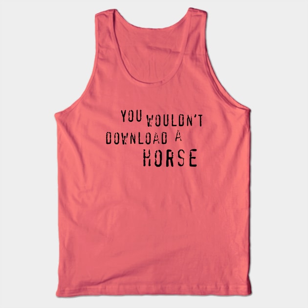 You Wouldn't Download A Horse Tank Top by HorseGirlRescue